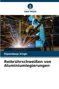 Reibrührschweißen von Aluminiumlegierungen - Singh Ripandeep