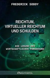 Reichtum, virtueller Reichtum und Schulden - Frederick Soddy