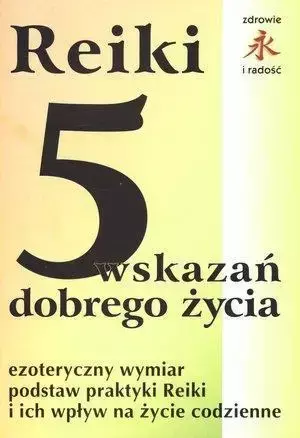 Reiki. 5 wskazań dobrego życia - Mariusz Włoczysiak