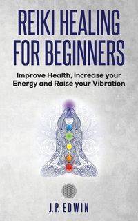 Reiki Healing for Beginners - Edwin J.P.