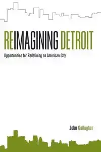 Reimagining Detroit - John Gallagher