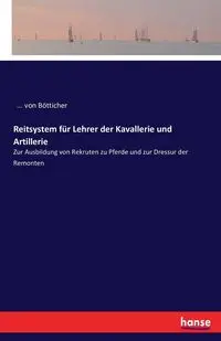 Reitsystem für Lehrer der Kavallerie und Artillerie - ... von Bötticher