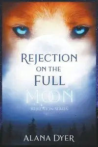 Rejection on the Full Moon - Alana Dyer