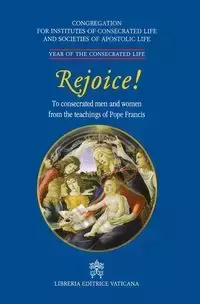 Rejoice!. To Consacrated Men and Women from the Theachings of Pope Francis - Congregation for religious people