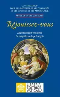 Réjouissez-vous. Aux consacrés et consacrées du magistère du magistère du Pape François - les Congrégation pour religieux