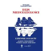 Rejs niepodległości. Dziennik podróży "Darem Młodzieży" wokół globu 2018-2019 - Tomasz Maracewicz