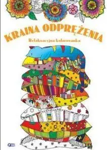 Relaksacyjna Kolorowanka. Kraina Odprężenia - praca zbiorowa