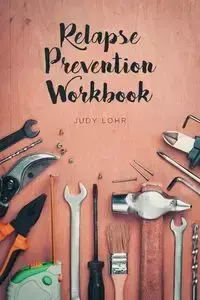 Relapse Prevention Workbook - Judy Lohr