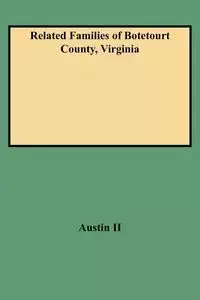 Related Families of Botetourt County, Virginia (Rev) - Austin William J. II