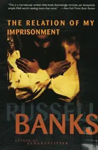 Relation of My Imprisonment - Russell Banks