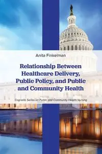 Relationship Between Healthcare Delivery, Public Policy, and Public and Community Health - Anita Finkelman