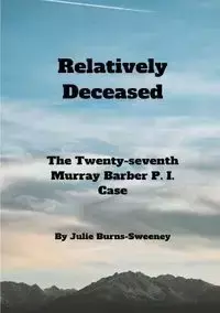 Relatively Deceased - Julie Burns-Sweeney