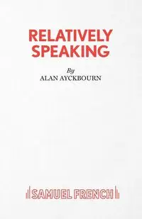 Relatively Speaking - Alan Ayckbourn