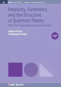 Relativity, Symmetry, and the Structure of Quantum Theory, Volume 2 - William Klink