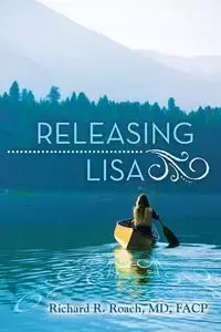 Releasing Lisa - Richard R. Roach MD FACP