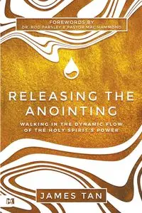 Releasing the Anointing - James Tan