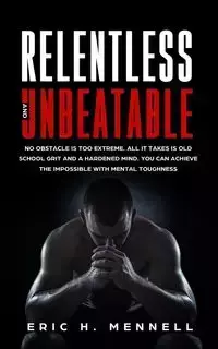 Relentless and Unbeatable - Eric Mennell H