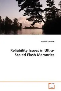 Reliability Issues in Ultra-Scaled Flash Memories - Michele Ghidotti