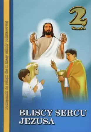 Religia Bliscy sercu Jezusa Podręcznik dla klas 2 Szkoły Podstawowej