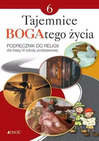 Religia SP 6 Tajemnice BOGAtego życia podr JEDNOŚĆ - ks. dr Krzysztof Mielnicki, Elżbieta Kondrak, Ewe