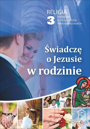 Religia Świadczę o Jezusie w rodzinie podręcznik dla klasy 3 liceum i 4 techniukm - Robert Strus