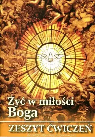 Religia klasa 3 Gimnazjum Żyć w miłości Boga Zeszyt ćwiczeń - ks. prof. Stanisław Łabendowicz