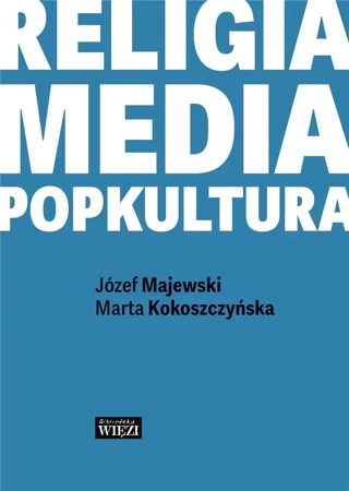 Religia-media-popkultura - Marta Kokoszczyńska, Józef Majewski