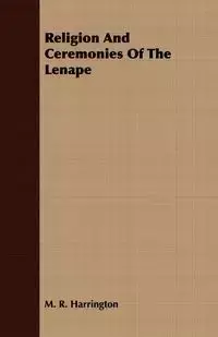 Religion And Ceremonies Of The Lenape - Harrington M. R.