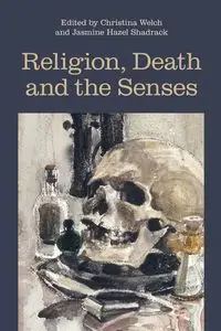 Religion, Death and the Senses - Welch Christina