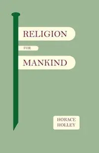 Religion for Mankind - Holley Horace