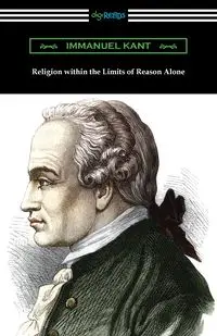 Religion within the Limits of Reason Alone - Kant Immanuel