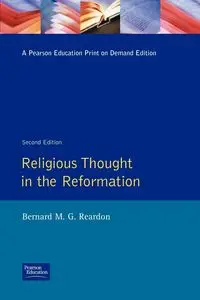 Religious Thought in the Reformation - Bernard M. Reardon G.