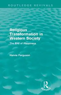 Religious Transformation in Western Society (Routledge Revivals) - Ferguson Harvie