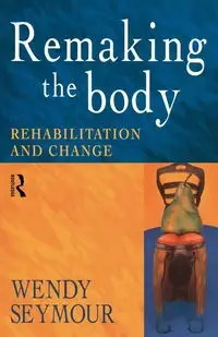 Remaking the Body - Seymour Wendy