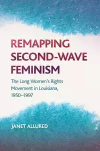 Remapping Second-Wave Feminism - Janet Allured