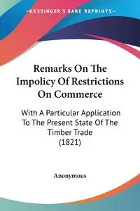 Remarks On The Impolicy Of Restrictions On Commerce - Anonymous