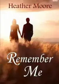 Remember Me - Heather Moore