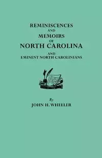 Reminiscences and Memoirs of North Carolina and Eminent North Carolinians - John Wheeler Hill