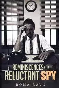 Reminiscences of a Reluctant Spy - Roma Ravn