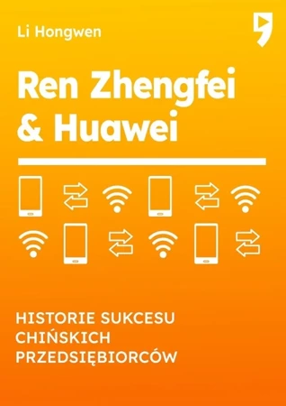 Ren Zhengfei & Huawei. Historie sukcesu chińskich przedsiębiorców - Li Hongwen