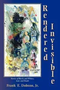 Rendered Invisible - Dobson Frank E.