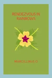 Rendezvous in Rainbows - O Marcillinus