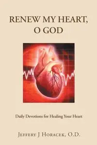 Renew My Heart, O God - Jeffery Horacek O.D. J