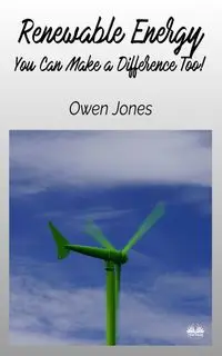 Renewable Energy - You Can Make A Difference Too! - Owen Jones