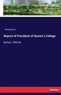 Report of President of Queen's College - Anonymus