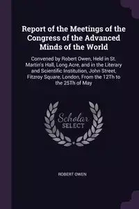 Report of the Meetings of the Congress of the Advanced Minds of the World - Owen Robert