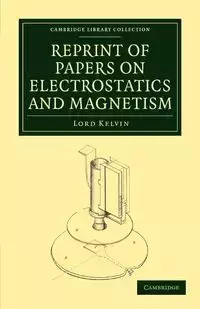 Reprint of Papers on Electrostatics and Magnetism - William Thomson Baron