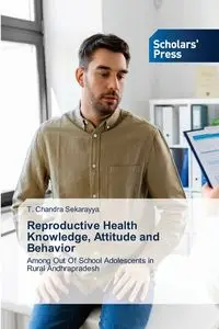 Reproductive Health Knowledge, Attitude and Behavior - Chandra Sekarayya T.