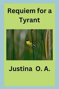 Requiem for a Tyrant - O.A. Justina