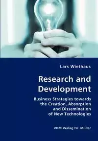 Research and Development- Business Strategies towards the Creation, Absorption and Dissemination of New Technologies - Wiethaus Lars